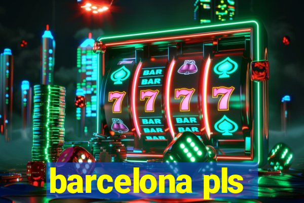 barcelona pls